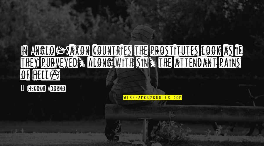 Attendant Quotes By Theodor Adorno: In Anglo-Saxon countries the prostitutes look as if Attendant Quotes By Theodor Adorno: In Anglo-Saxon countries the prostitutes look as if