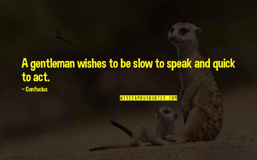 Attendants Or Attendees Quotes By Confucius: A gentleman wishes to be slow to speak