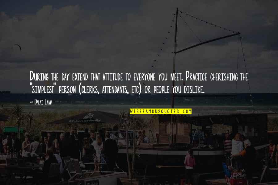 Attendants Quotes By Dalai Lama: During the day extend that attitude to everyone Attendants Quotes By Dalai Lama: During the day extend that attitude to everyone
