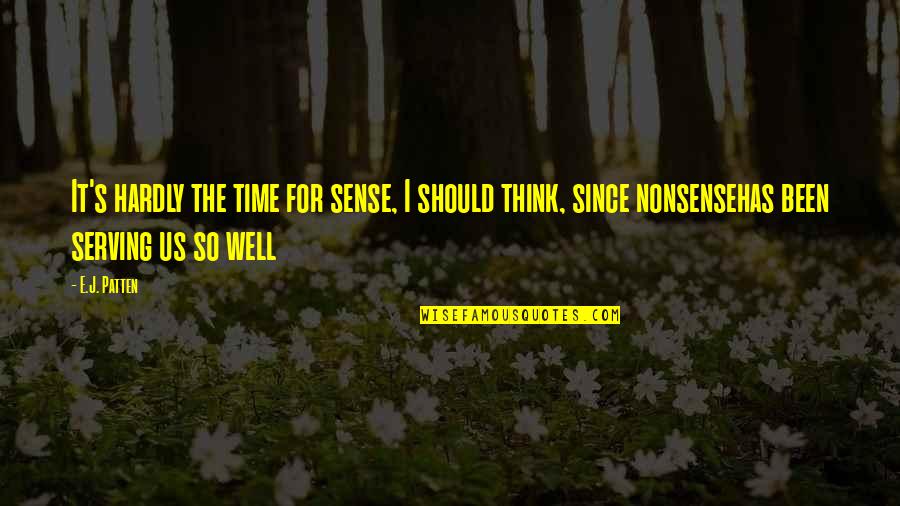 Attendants Quotes By E.J. Patten: It's hardly the time for sense, I should