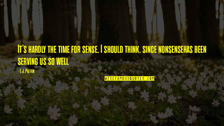 Attendants Quotes By E.J. Patten: It's hardly the time for sense, I should Attendants Quotes By E.J. Patten: It's hardly the time for sense, I should