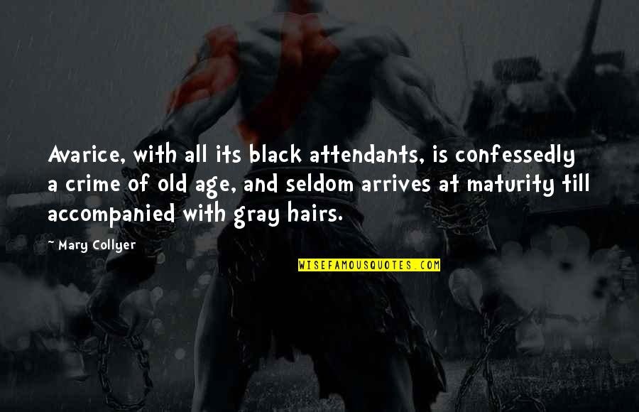 Attendants Quotes By Mary Collyer: Avarice, with all its black attendants, is confessedly Attendants Quotes By Mary Collyer: Avarice, with all its black attendants, is confessedly