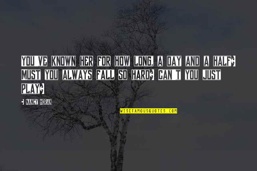 Attendants Quotes By Nancy Horan: You've known her for how long, a day Attendants Quotes By Nancy Horan: You've known her for how long, a day