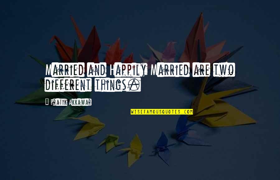 Attendants Quotes By Pratik Akkawar: Married and Happily Married are two different things. Attendants Quotes By Pratik Akkawar: Married and Happily Married are two different things.