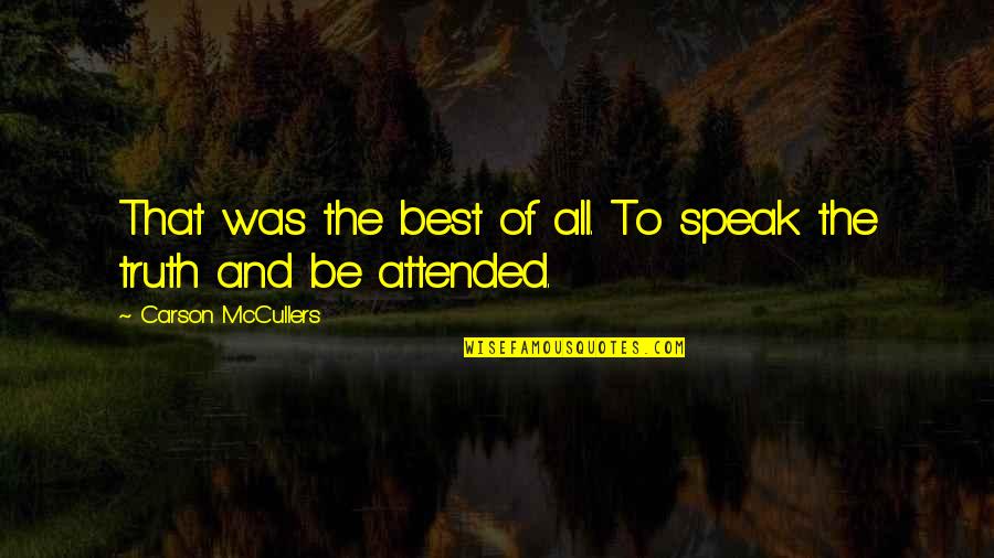 Attended Quotes By Carson McCullers: That was the best of all. To speak Attended Quotes By Carson McCullers: That was the best of all. To speak