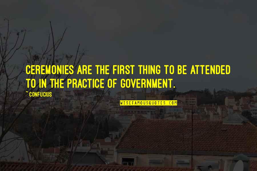 Attended Quotes By Confucius: Ceremonies are the first thing to be attended