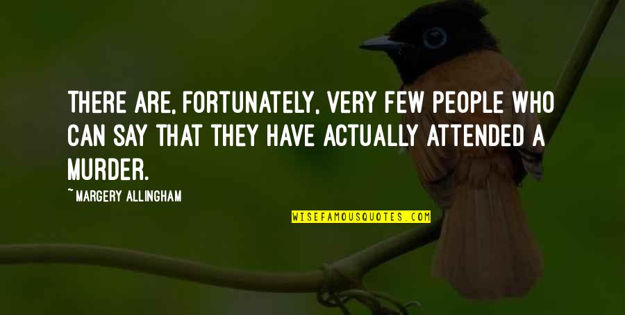 Attended Quotes By Margery Allingham: There are, fortunately, very few people who can Attended Quotes By Margery Allingham: There are, fortunately, very few people who can