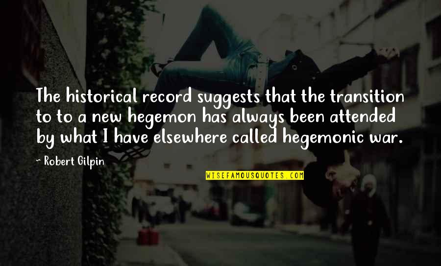Attended Quotes By Robert Gilpin: The historical record suggests that the transition to Attended Quotes By Robert Gilpin: The historical record suggests that the transition to