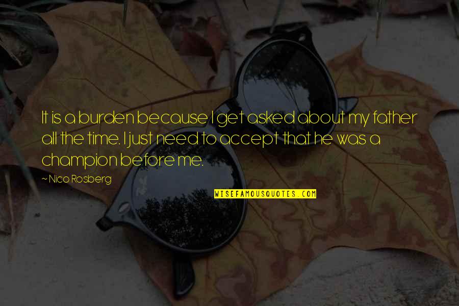 Attendere Latin Quotes By Nico Rosberg: It is a burden because I get asked Attendere Latin Quotes By Nico Rosberg: It is a burden because I get asked