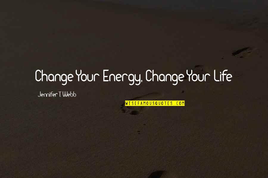 Attendez Quotes By Jennifer T. Webb: Change Your Energy, Change Your Life Attendez Quotes By Jennifer T. Webb: Change Your Energy, Change Your Life