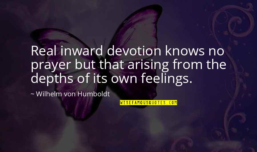 Attending Church Quotes By Wilhelm Von Humboldt: Real inward devotion knows no prayer but that