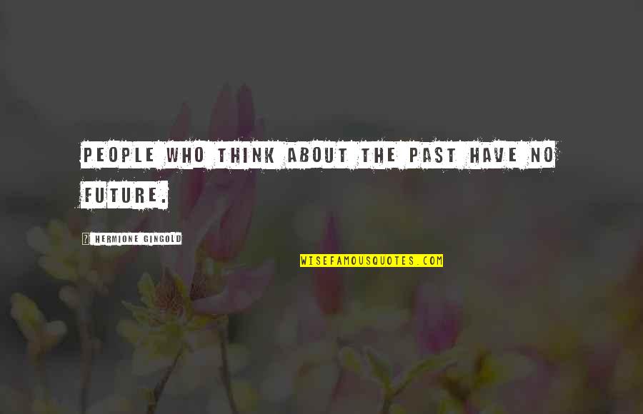 Attending Funerals Quotes By Hermione Gingold: People who think about the past have no