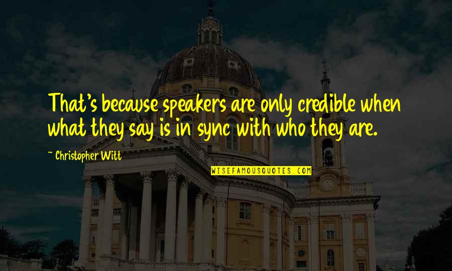 Attending The Temple Quotes By Christopher Witt: That's because speakers are only credible when what