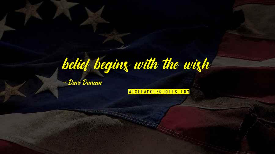 Attending University Quotes By Dave Duncan: belief begins with the wish Attending University Quotes By Dave Duncan: belief begins with the wish