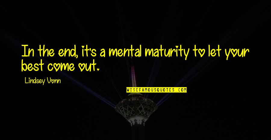 Attendre Passe Quotes By Lindsey Vonn: In the end, it's a mental maturity to