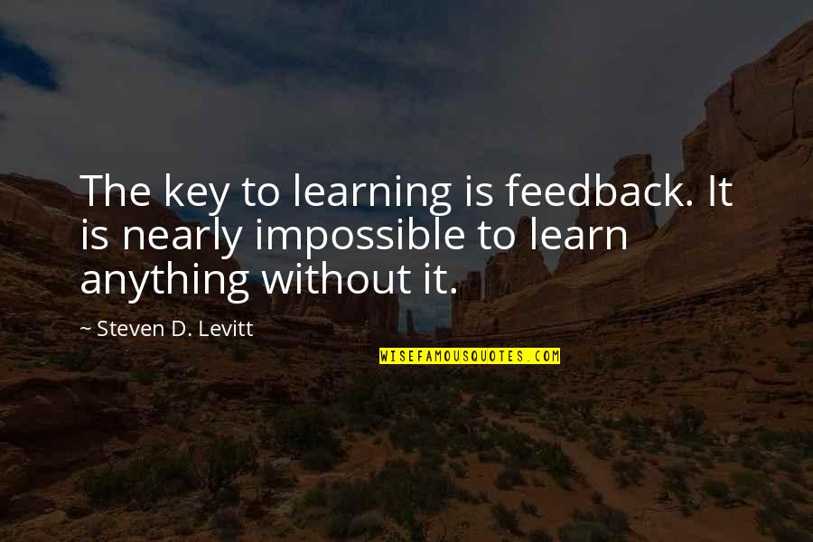 Attends Pull Quotes By Steven D. Levitt: The key to learning is feedback. It is