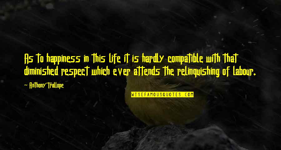 Attends Quotes By Anthony Trollope: As to happiness in this life it is Attends Quotes By Anthony Trollope: As to happiness in this life it is