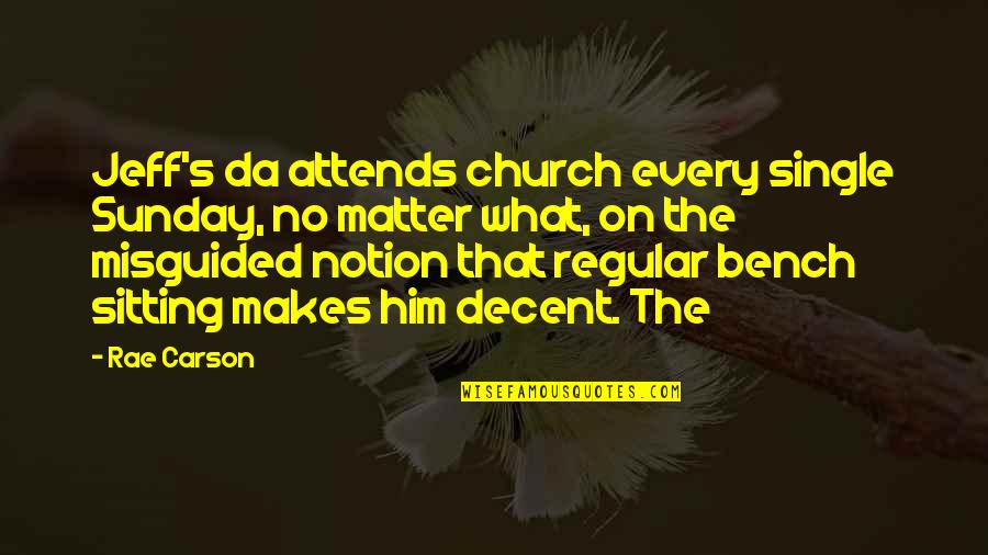 Attends Quotes By Rae Carson: Jeff's da attends church every single Sunday, no Attends Quotes By Rae Carson: Jeff's da attends church every single Sunday, no