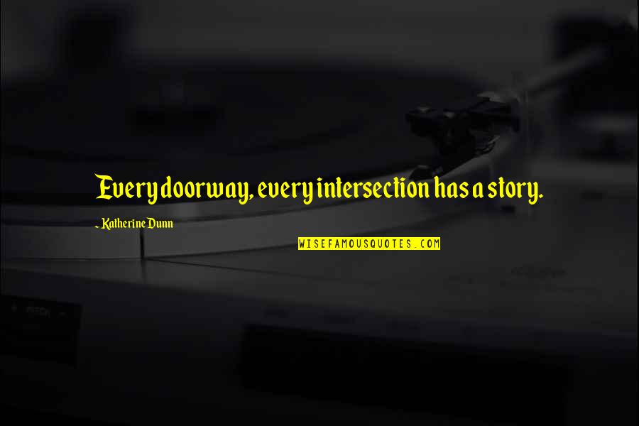 Attenhofer Stained Quotes By Katherine Dunn: Every doorway, every intersection has a story.