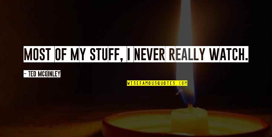 Attenhoven Quotes By Ted McGinley: Most of my stuff, I never really watch. Attenhoven Quotes By Ted McGinley: Most of my stuff, I never really watch.
