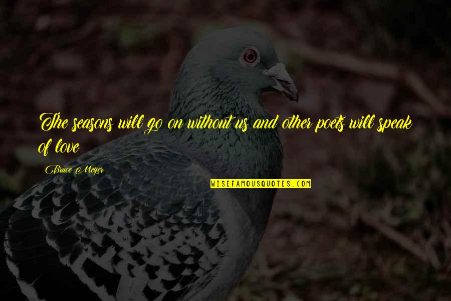 Attentato Quotes By Bruce Meyer: The seasons will go on without us and