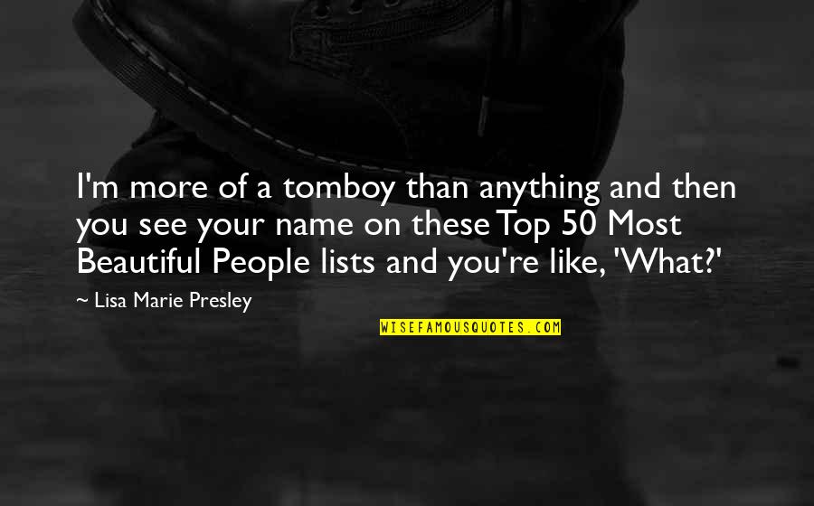 Attentats 13 Quotes By Lisa Marie Presley: I'm more of a tomboy than anything and Attentats 13 Quotes By Lisa Marie Presley: I'm more of a tomboy than anything and