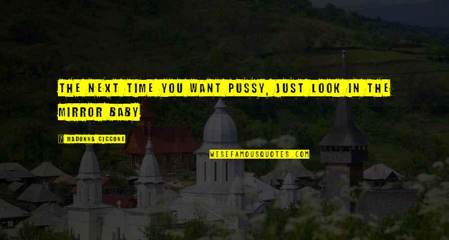 Attentats Terroristes Quotes By Madonna Ciccone: The next time you want pussy, just look