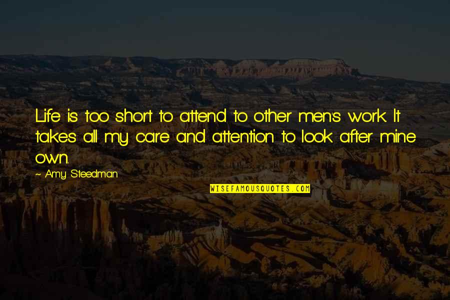 Attention And Care Quotes By Amy Steedman: Life is too short to attend to other