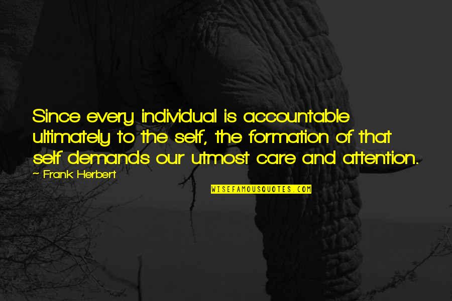 Attention And Care Quotes By Frank Herbert: Since every individual is accountable ultimately to the