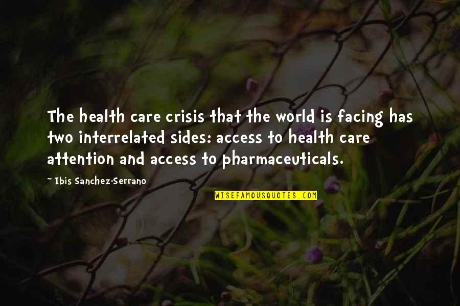 Attention And Care Quotes By Ibis Sanchez-Serrano: The health care crisis that the world is