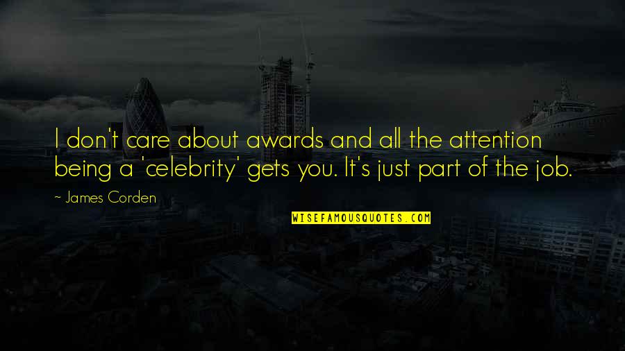 Attention And Care Quotes By James Corden: I don't care about awards and all the