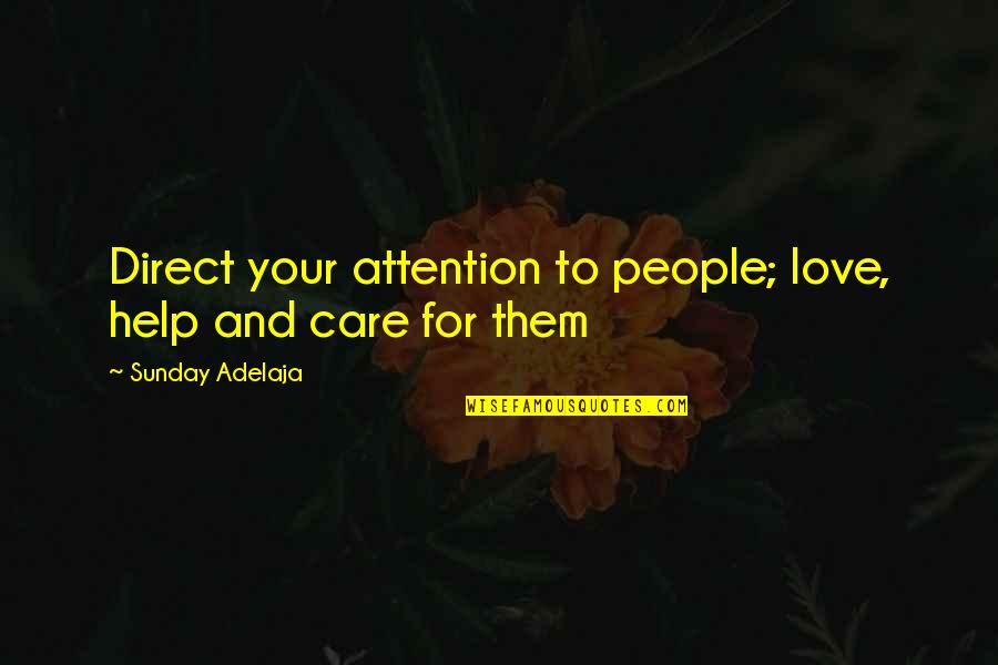 Attention And Care Quotes By Sunday Adelaja: Direct your attention to people; love, help and