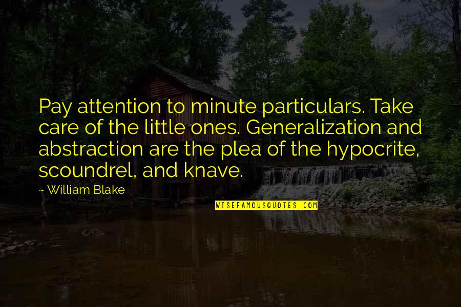 Attention And Care Quotes By William Blake: Pay attention to minute particulars. Take care of