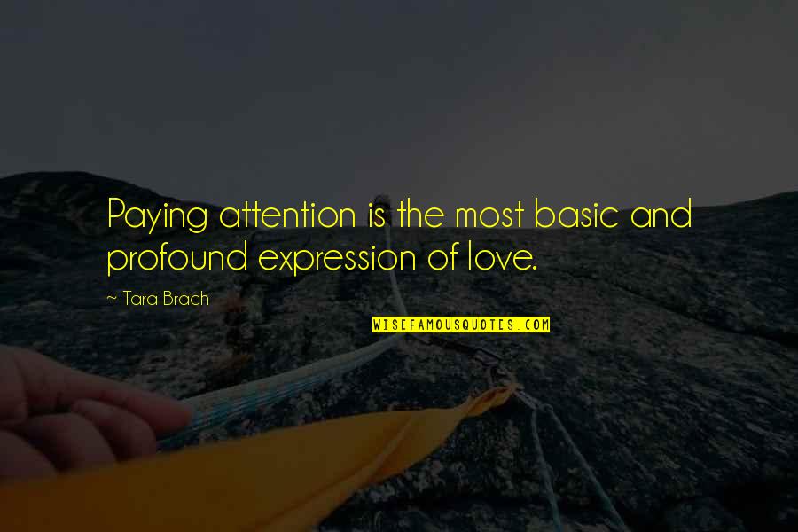 Attention And Love Quotes By Tara Brach: Paying attention is the most basic and profound