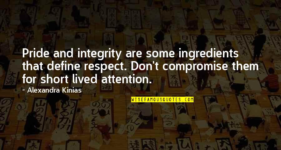 Attention And Respect Quotes By Alexandra Kinias: Pride and integrity are some ingredients that define Attention And Respect Quotes By Alexandra Kinias: Pride and integrity are some ingredients that define