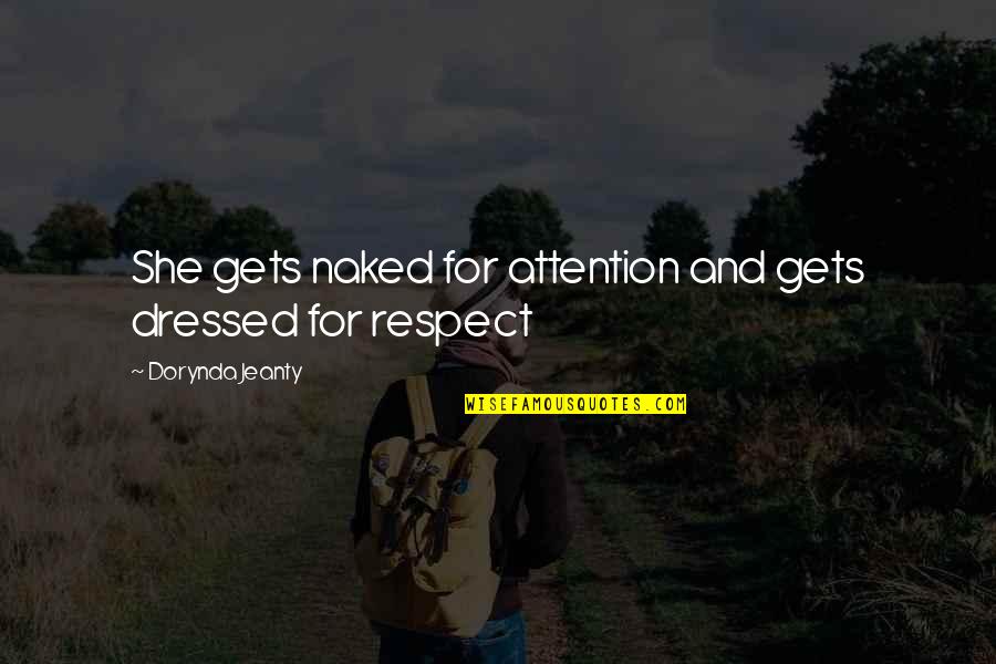 Attention And Respect Quotes By Dorynda Jeanty: She gets naked for attention and gets dressed