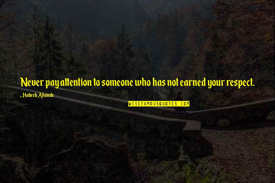 Attention And Respect Quotes By Habeeb Akande: Never pay attention to someone who has not Attention And Respect Quotes By Habeeb Akande: Never pay attention to someone who has not