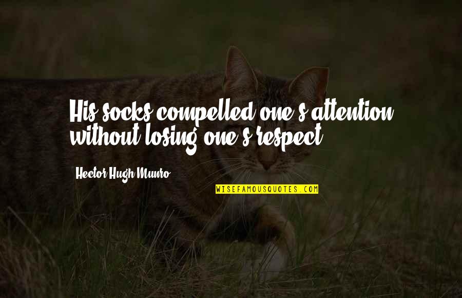 Attention And Respect Quotes By Hector Hugh Munro: His socks compelled one's attention without losing one's Attention And Respect Quotes By Hector Hugh Munro: His socks compelled one's attention without losing one's
