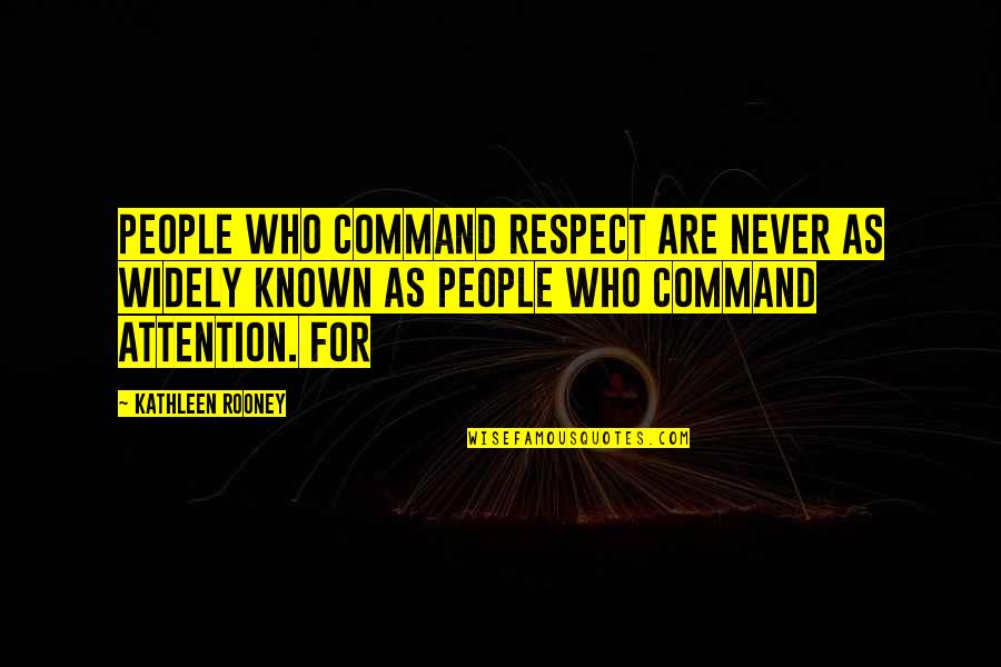 Attention And Respect Quotes By Kathleen Rooney: People who command respect are never as widely