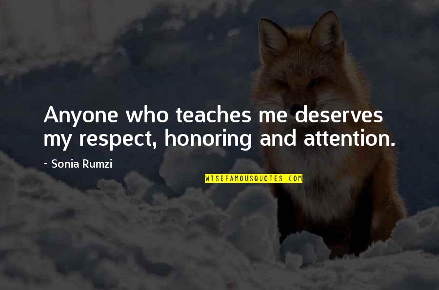 Attention And Respect Quotes By Sonia Rumzi: Anyone who teaches me deserves my respect, honoring