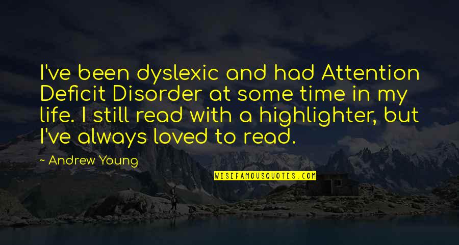 Attention At Quotes By Andrew Young: I've been dyslexic and had Attention Deficit Disorder
