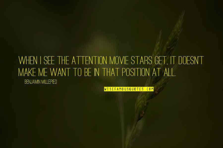 Attention At Quotes By Benjamin Millepied: When I see the attention movie stars get,