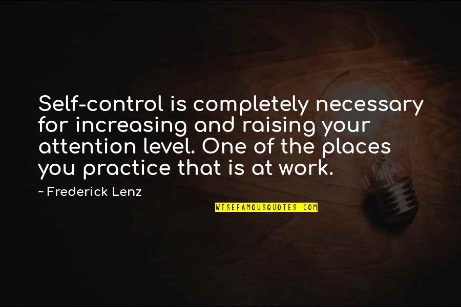Attention At Quotes By Frederick Lenz: Self-control is completely necessary for increasing and raising