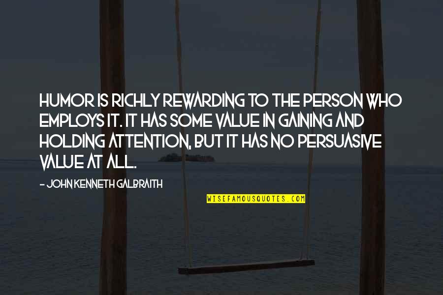 Attention At Quotes By John Kenneth Galbraith: Humor is richly rewarding to the person who