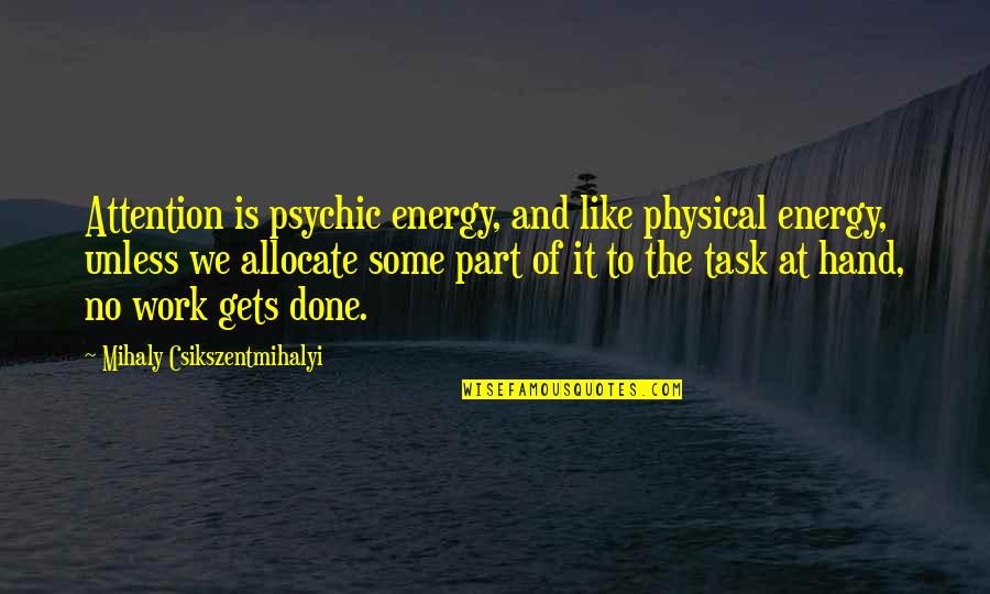 Attention At Quotes By Mihaly Csikszentmihalyi: Attention is psychic energy, and like physical energy,