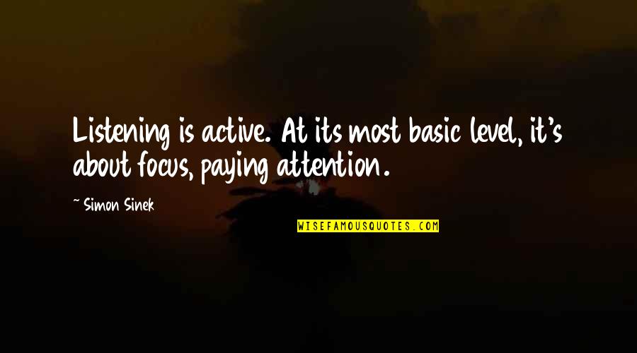 Attention At Quotes By Simon Sinek: Listening is active. At its most basic level,