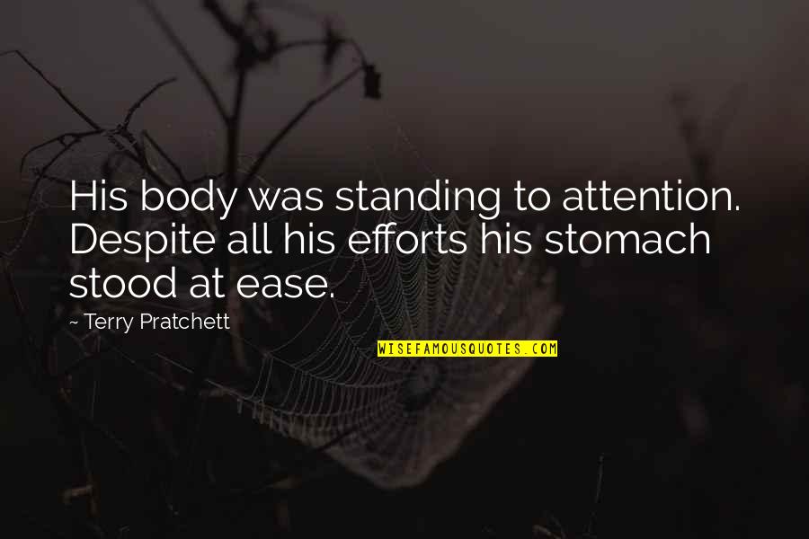 Attention At Quotes By Terry Pratchett: His body was standing to attention. Despite all