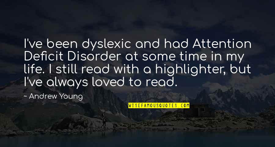 Attention Deficit Disorder Quotes By Andrew Young: I've been dyslexic and had Attention Deficit Disorder