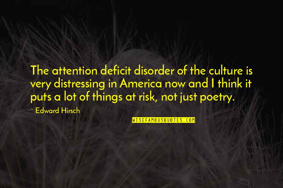 Attention Deficit Disorder Quotes By Edward Hirsch: The attention deficit disorder of the culture is