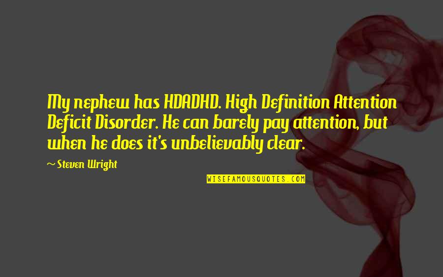 Attention Deficit Disorder Quotes By Steven Wright: My nephew has HDADHD. High Definition Attention Deficit